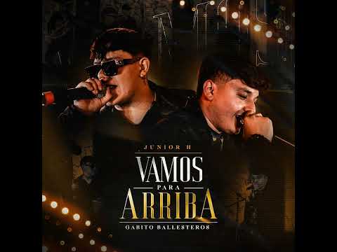 Vamos Para Arriba - Junior H - Topic Ft  @GabitoBallesteros(AUDIO OFICIAL)