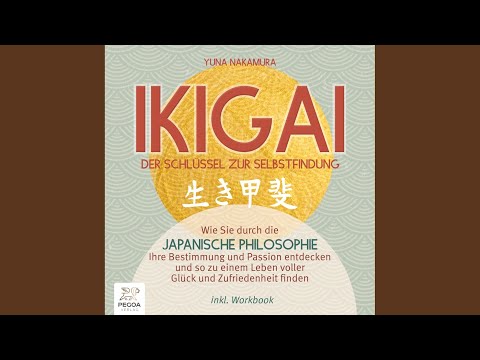 Kapitel 3.17 - Ikigai - Der Schlüssel zur Selbstfindung: Wie Sie durch die japanische...