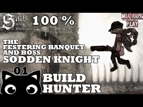SALT AND SANCTUARY WALKTHROUGH 100% HUNTER - 01 - THE FESTERING BANQUET AND BOSS SODDEN KNIGHT