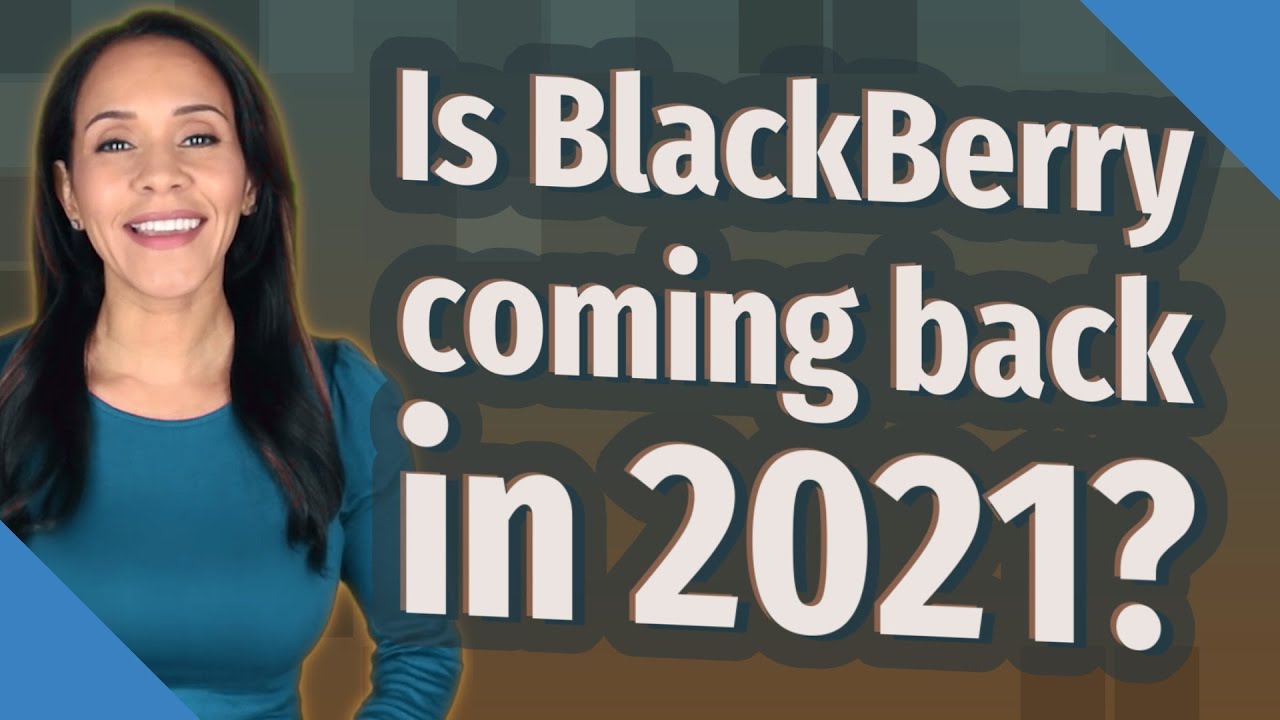 Is BlackBerry coming back in 2021?