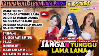 Download lagu Jangan Tunggu Lama Lama – Siska Amanda, Kurnia Rahma, Salma Novita | LALUNA Full Album Viral 2025 mp3 Download lagu Jangan Tunggu Lama Lama – Siska Amanda, Kurnia Rahma, Salma Novita | LALUNA Full Album Viral 2025 mp3