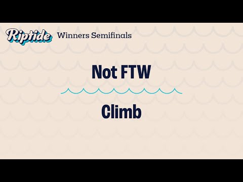 Not FTW vs. Climb – Winners Semifinal – Riptide
