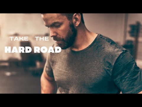 TAKE THE HARD ROAD - Motivational Speech