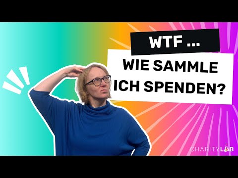 What the Fundraising (WTF) ... wie sammle ich Spenden? | CharityLab