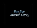 Mariah Carey - Bye Bye (Lyrics)~