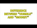 Difference between "humble" and "modest" (5 Solutions!!)