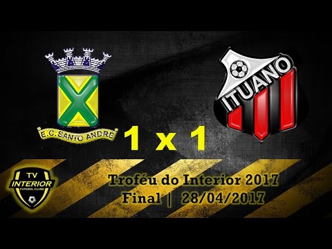 SANTO ANDRÉ 1 X 1 ITUANO - TROFÉU DO INTERIOR 2017 - FINAL