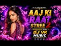 Aaj Ki Raat Stree 2 Bollywood Song Dj Remix Songs Cg Dj Remix Dj Vk Music Kwd 2026