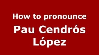 How to pronounce Pau Cendrós López