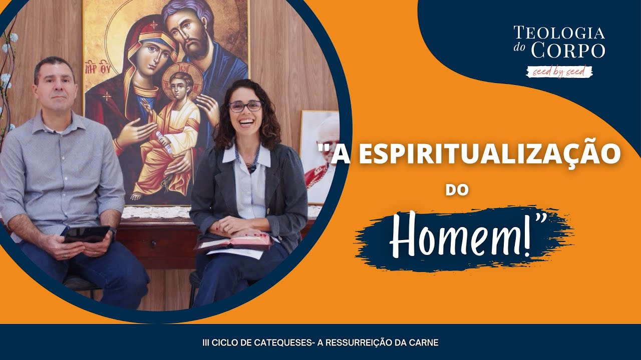 "A Espiritualização do Homem" | TEOLOGIA DO CORPO #seedbyseed _ Ep. 53