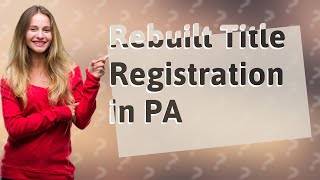 Can you register a rebuilt title in PA?