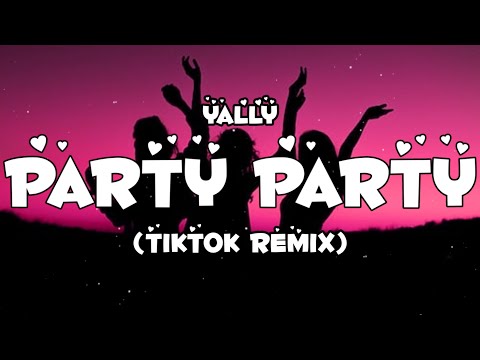 Yally - Party Party || Tiktok Remix (Lyrics)