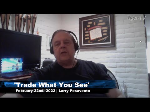 February 22nd, Trade What You See with Larry Pesavento on TFNN - 2022