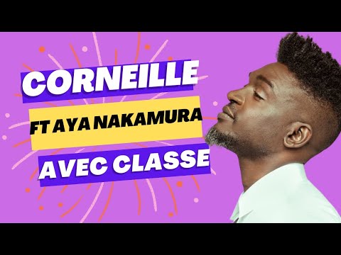 Corneille - Avec classe ft Aya Nakamura & Trinix (Lyrics/Paroles)