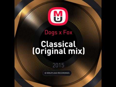 Mixupload Presents: Dogs x Fox - Classical (Original mix)
