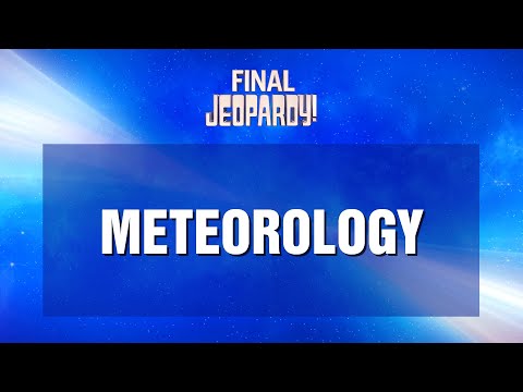 Final Jeopardy!: Meteorology | JEOPARDY!