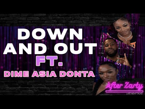 The After Zarty (EP.220) ft. Asia , Dime , Donta - Down and Out 👩🏾‍❤️‍👨🏾