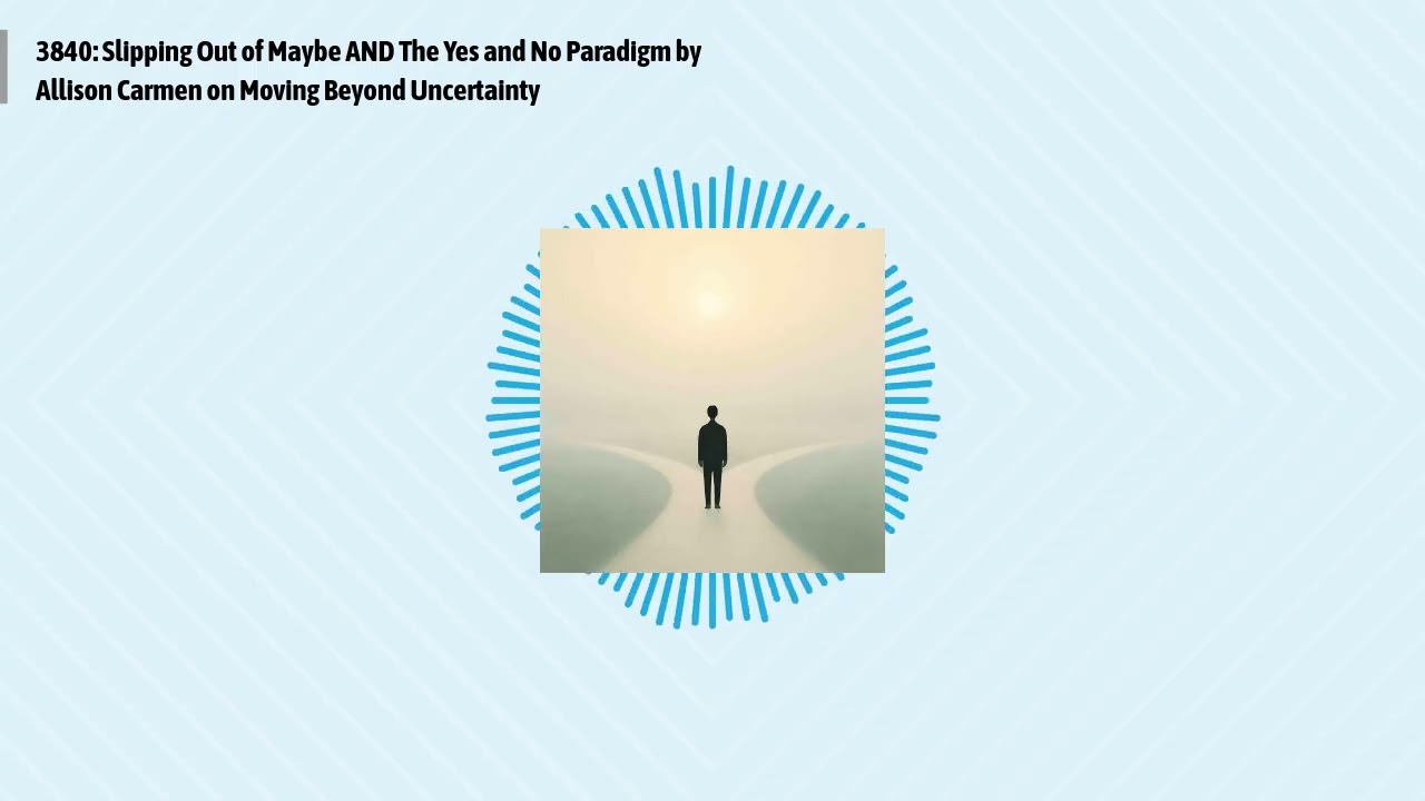 3840: Slipping Out of Maybe AND The Yes and No Paradigm by Allison Carmen on Moving Beyond...
