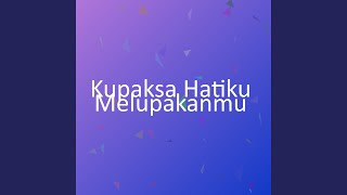 Download lagu Kupaksa Hatiku Melupakanmu mp3