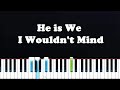He is We - I Wouldn't Mind - Merrily we fall out of line, out of line (Piano Tutorial)