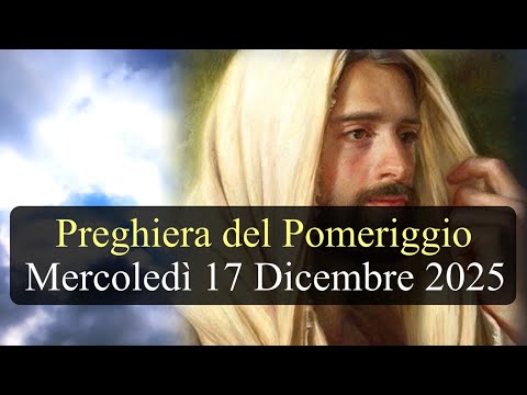 Preghiera del Pomeriggio MERCOLEDI 17 DICEMBRE 2025 ❤️ Vespri Feria Propria del 17 Dicembre