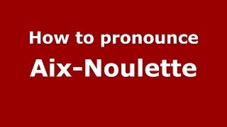 How to pronounce Aix-Noulette