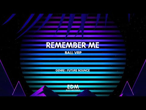 [𝗙𝘂𝘁𝘂𝗿𝗲 𝗕𝗼𝘂𝗻𝗰𝗲] Remember Me - Ball VRP [𝗘𝗗𝗠 𝗕𝘂𝘇𝘇 𝗥𝗲𝗰𝗼𝗿𝗱𝘀]