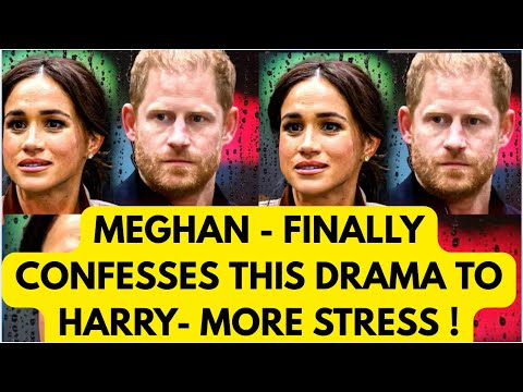 MEGHAN FINALLY TELLS THE TRUTH TO HARRY - ITS NOT GOING WELL 