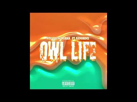 NTC YOUNGWERKK X KENSHINX "OWL LIFE" (PROD. BY XANNY RICH)