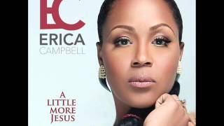 Erica Campbell - A Little More Jesus (AUDIO ONLY)