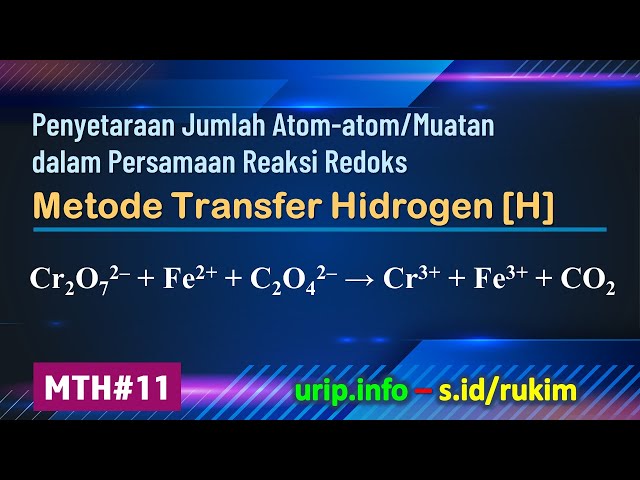 Metode Transfer Hidrogen [H], Redoks:  Cr2O72– + Fe2+ + C2O42– → Cr3+ + Fe3+ + CO2    (MTH-11)