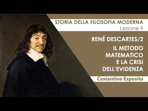 Lezione 9 - René Descartes/2. Il metodo matematico e la crisi dell'evidenza