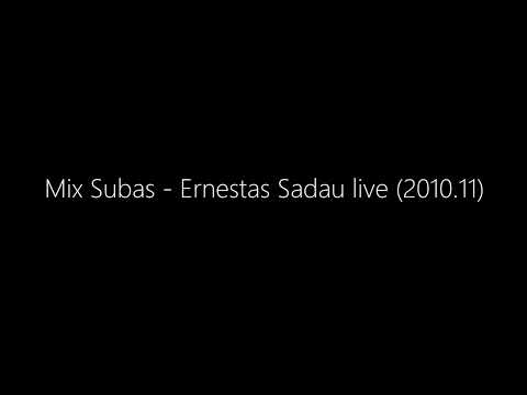 Mix Subas - Ernestas Sadau live (2010.11)