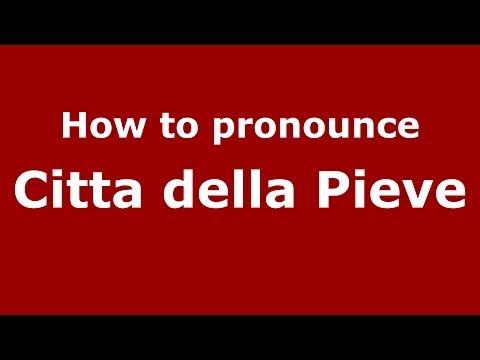 How to pronounce Citta della Pieve (Italian/Italy) - PronounceNames.com