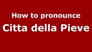 How to pronounce Citta Della Pieve