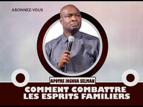 COMMENT COMBATTRE LES ESPRIT FAMILIERS || APOTRE JOSHUA SELMAN