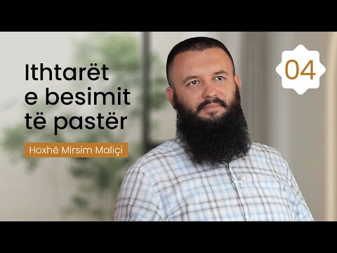 04. Ithtarët e besimit të pastër - Hoxhë Mirsim Maliçi