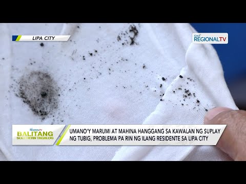 Balitang Southern Tagalog: Umano’y marumi at kawalan ng suplay ng tubig,problema pa rin sa Lipa City