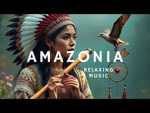 Amazonia Relaxing Music - Conexão com a natureza e a ancestralidade