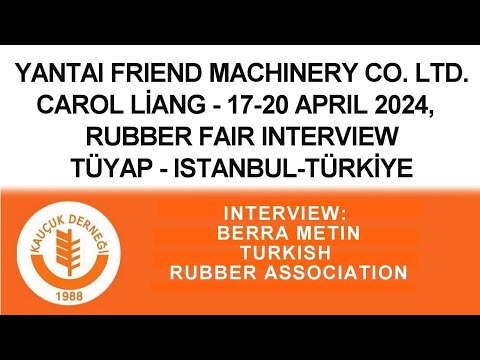 YANTAI FRIEND MAC CO. LTD. CAROL LIANG RUBBER FAIR INTERVIEW TÜYAP-ISTANBUL-TÜRKİYE 17-20 APRIL 2024