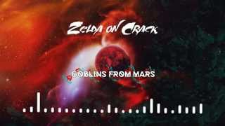 Goblins from Mars - Zelda on Crack (Original Mix) [FREE DOWNLOAD]