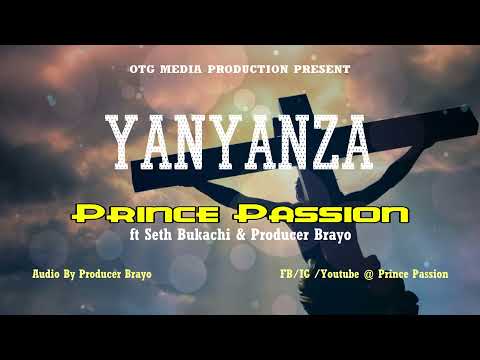 Yanyanza - Prince Passion  ft Seth Bukachi & Producer Brayo