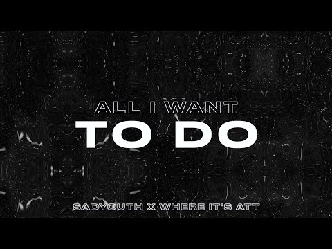 Sadyouth & Where It's ATT - All I Wanna Do | Lyric Video