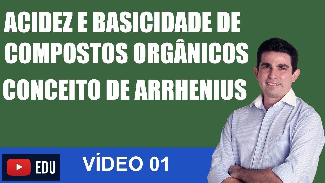 Acidez e Basicidade de Compostos Orgânicos CONCEITO DE ARRHENIUS - VÍDEO 01