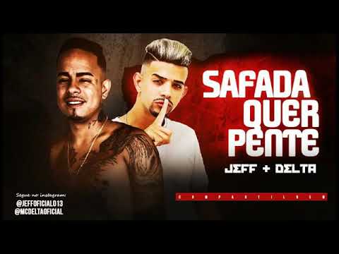 Jeff e MC Delta - SAFADA QUER PENTE