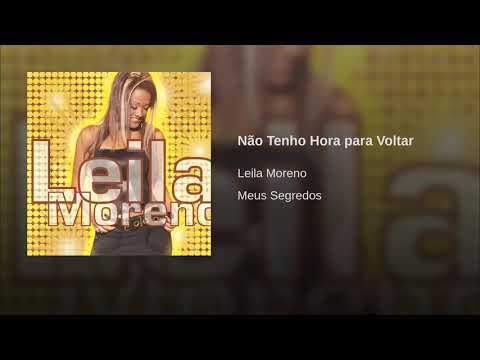 Leilla  moreno não tenho hora  pra voltar