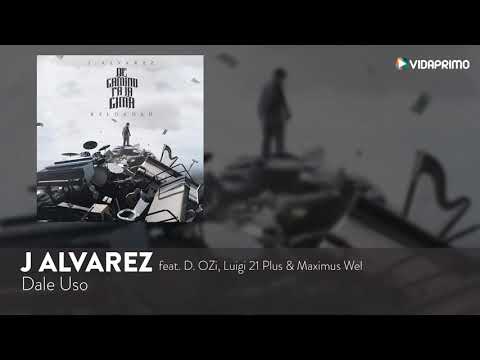 J Alvarez Dale Uso feat D OZi Luigi 21 Plus Maximus Wel De Camino Pa La Cima Reloaded Audio
