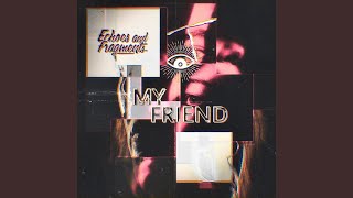 Echoes And Fragments - My Friend video