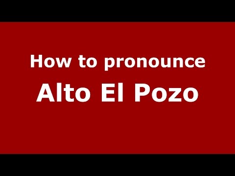 How to pronounce Alto El Pozo (Colombian Spanish/Colombia)  - PronounceNames.com