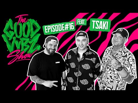 THE GOOD VYBZ SHOW #EPISODE16 Feat. TSAKI ⚡